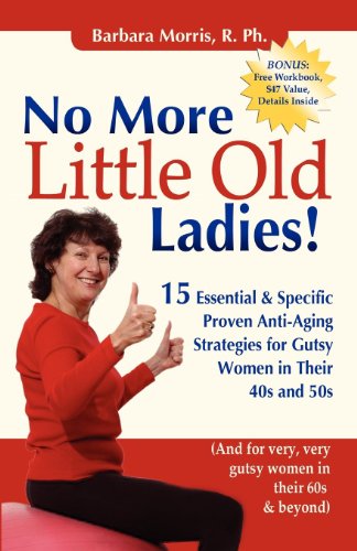Beispielbild fr No More Little Old Ladies! : 15 Essential and Specific Proven Anti-Aging Strategies for Gutsy Women in Their 40s And 50s zum Verkauf von Better World Books