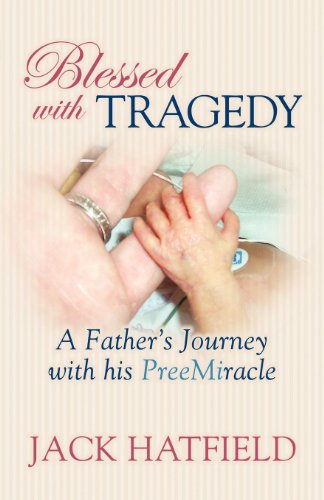 Stock image for Blessed with Tragedy: A Father's Journey with His PreeMiracle for sale by Project HOME Books
