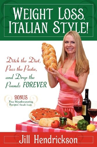 Stock image for Weight Loss, Italian-Style! : Ditch the Diet, Pass the Pasta, and Drop the Pounds Forever for sale by Better World Books