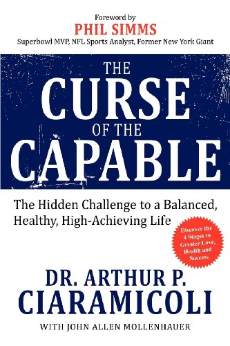 Beispielbild fr The Curse of the Capable : The Hidden Challenges to a Balanced, Healthy, High-Achieving Life zum Verkauf von Better World Books