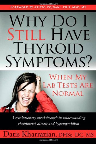 9781600376702: Why Do I Still Have Thyroid Symptoms?: When My Lab Tests Are Normal: A Revolutionary Breakthrough in Understanding Hashimoto's Disease and Hypothyroidism