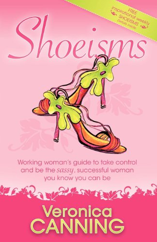 Beispielbild fr Shoeisms: Working Woman's Guide To Take Control and Be the Sassy, Successful Woman You Know You Can Be zum Verkauf von WorldofBooks