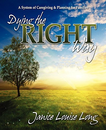 Dying the Right Way A System of Caregiving and Planning for Families by Janice Louise Long 2010 Paperback - Janice Louise Long