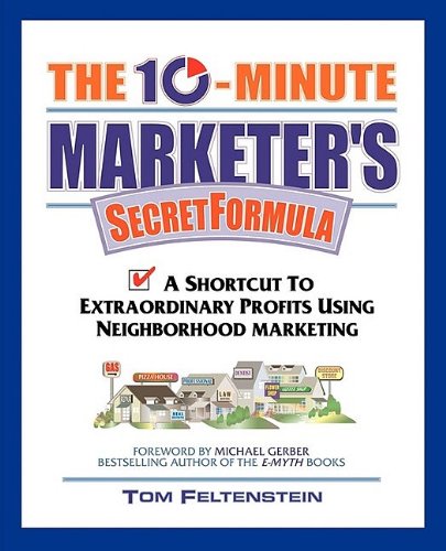 Stock image for The 10-Minute Marketer's Secret Formula: A Shortcut to Extraordinary Profits Using Neighborhood Marketing for sale by ThriftBooks-Atlanta