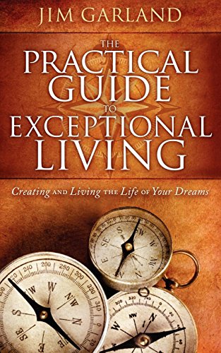 Beispielbild fr The Practical Guide To Exceptional Living: Creating and Living The Life of Your Dreams zum Verkauf von Wonder Book