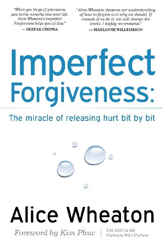 9781600377785: Imperfect Forgiveness: The Miracle of Releasing Hurt Bit By Bit