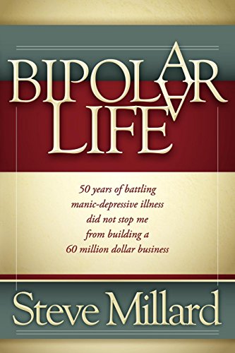 Beispielbild fr A Bipolar Life : 50 Years of Battling Manic-Depressive Illness Did Not Stop Me from Building a 60 Million Dollar Business zum Verkauf von Better World Books