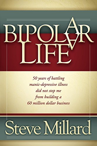 Stock image for A Bipolar Life : 50 Years of Battling Manic-Depressive Illness Did Not Stop Me from Building a 60 Million Dollar Business for sale by Better World Books