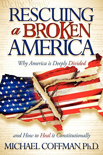 Beispielbild fr Rescuing a Broken America : Why America Is Deeply Divided and How to Heal It Constitutionally zum Verkauf von Better World Books