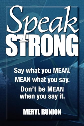 Stock image for Speak Strong : Say what you MEAN. MEAN what you say. Don't be MEAN when you say It for sale by Better World Books