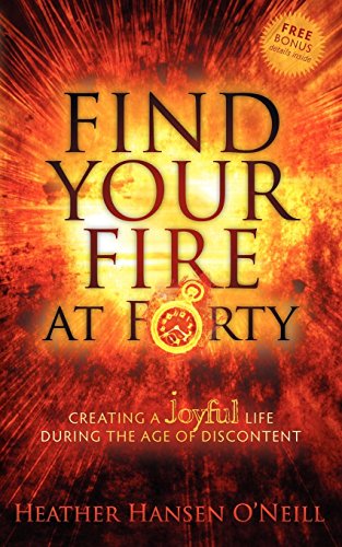 Imagen de archivo de Find Your Fire at Forty: Creating a Joyful Life During the Age of Discontent a la venta por BooksRun