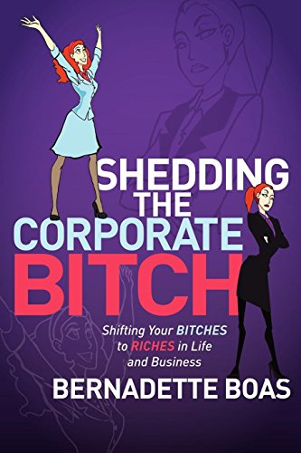 Image d'archives pour Shedding the Corporate Bitch: Shifting Your Bitches to Riches in Life and Business mis en vente par World of Books (was SecondSale)