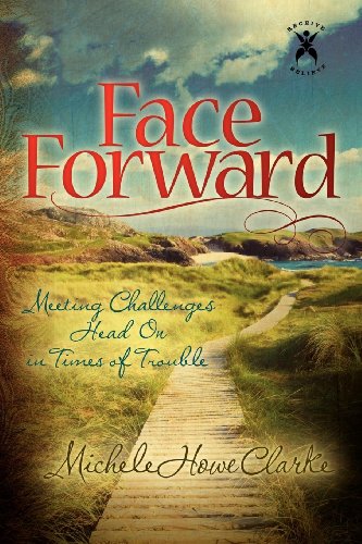 Beispielbild fr Face Forward : Meeting Challenges Head on in Times of Trouble zum Verkauf von Better World Books