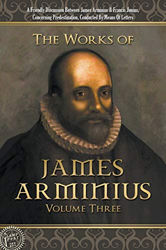 Stock image for The Works of James Arminius: Volume Three for sale by Books Unplugged