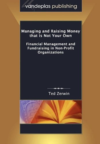 Beispielbild fr Managing and Raising Money That Is Not Your Own: Financial Management and Fundraising in Non-Profit Organizations zum Verkauf von ThriftBooks-Dallas