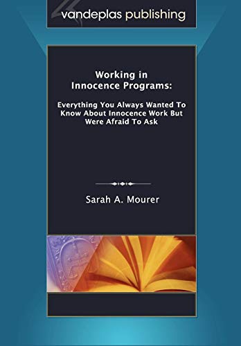 Beispielbild fr Working in Innocence Programs: Everything You Always Wanted to Know About Innocence Work but Were Afraid to Ask zum Verkauf von Seattle Goodwill