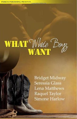 What White Boyz Want (9781600430299) by Bridget Midway; Seressia Glass; Lena Matthews; Raquel Taylor; Simone Harlow