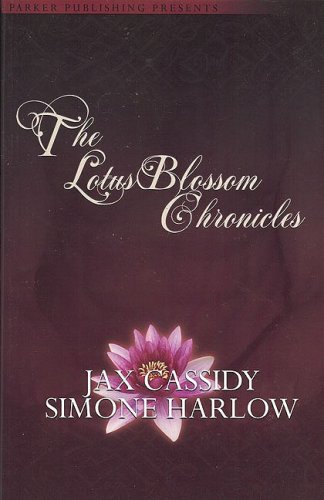 The Lotus Blossom Chronicles (9781600430343) by Jax Cassidy; Simone Harlow