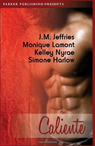 Caliente: Hot Latin Lovers (9781600430626) by Jeffries, J.M.; Nyrae, Kelley; Harlow, Simone; Lamont, Monique
