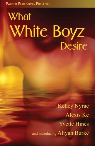 What White Boyz Desire (9781600431050) by Nyrae, Kelley; Hines, Yvette; Ke, Alexis; Burke, Aliyah