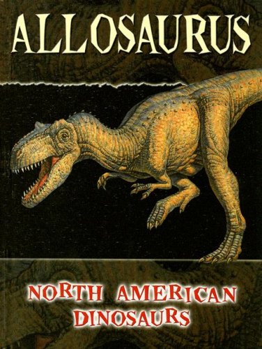 Allosaurus (North American Dinosaurs) (9781600442506) by Stille, Darlene R.