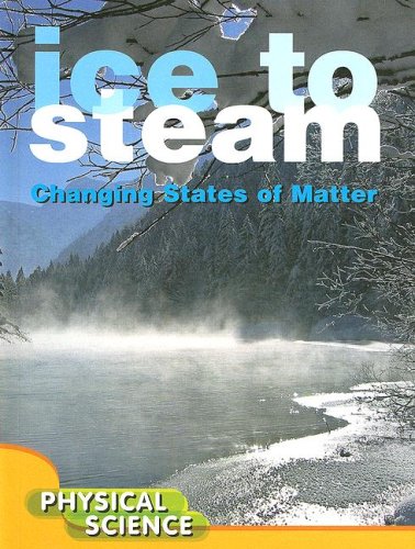 Beispielbild fr Ice to Steam : Changing States of Matter; Physical Science zum Verkauf von Better World Books