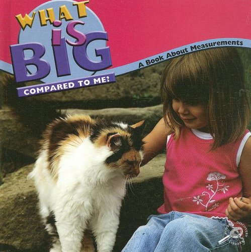 What Is Big Compared to Me?: A Book About Measurements (Math Focal Points) (9781600446351) by Harris, Nancy