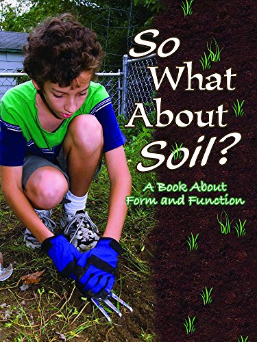 Imagen de archivo de So What about Soil?: A Book about Form and Function a la venta por ThriftBooks-Atlanta