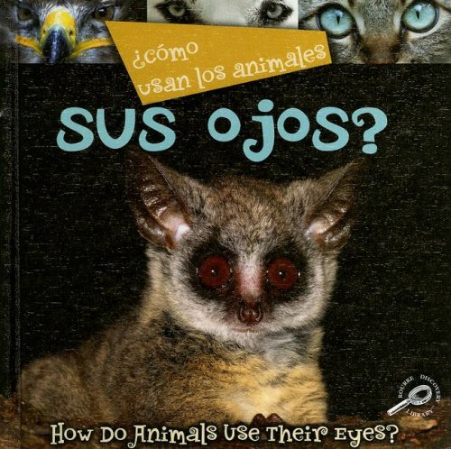 Como Usan Los Animales Sus Ojos?/ How Do Animals Use Their Eyes? (Como Usan Los Animales / How Do Animals Use) (Spanish and English Edition) (9781600447372) by Stone, Lynn M.