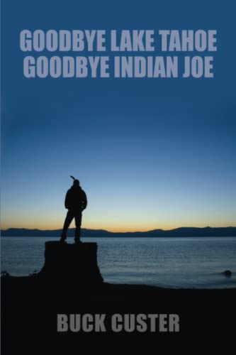 9781600472305: Goodbye Lake Tahoe, Goodbye Indian Joe