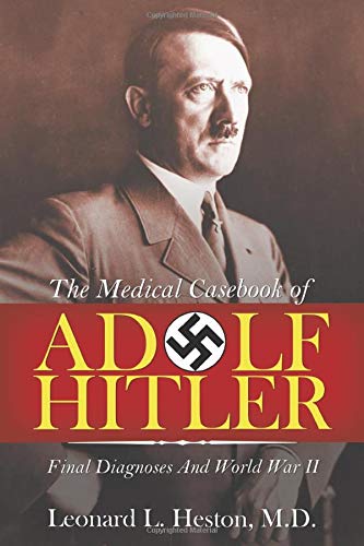 9781600476631: The Medical Casebook of Adolf Hitler: Final Diagnoses and World War II