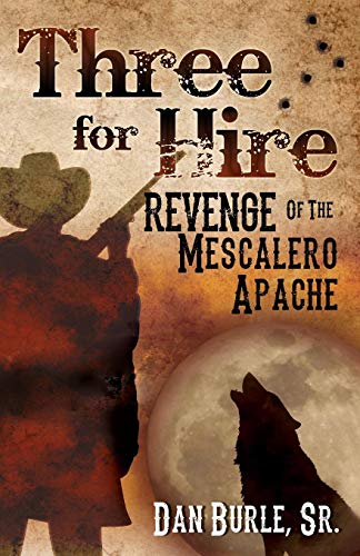 9781600479472: Three for Hire: Revenge of the Mescalero Apache (Three For Hire The Complete Series by Dan Burle Sr.)