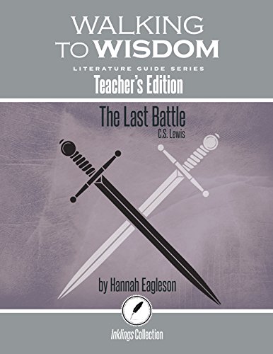 Beispielbild fr The Last Battle, C.S. Lewis: Walking to Wisdom Literature Guide (Teacher's Edition) (Wtw Lit Guide) zum Verkauf von ThriftBooks-Dallas
