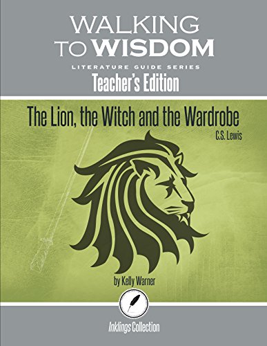 Stock image for The Lion, the Witch and the Wardrobe, C.S. Lewis: Walking to Wisdom Literature Guide (Teacher's Edition) for sale by HPB-Red