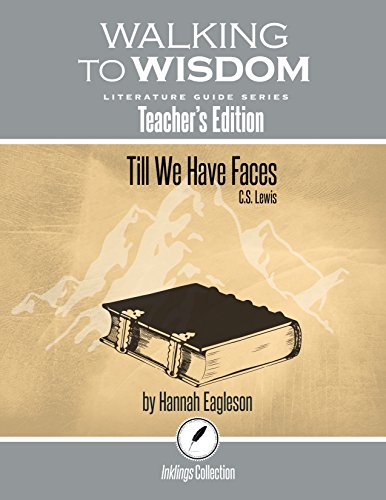 Imagen de archivo de Till We Have Faces, C.S. Lewis: Walking to Wisdom Literature Guide (Teachers Edition) (Wtw Lit Guide) a la venta por KuleliBooks