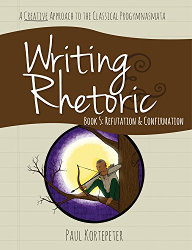 Imagen de archivo de Writing Rhetoric Book 5: Refutation Confirmation - Student Edition a la venta por Goodwill of Colorado