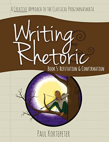 Stock image for Writing Rhetoric Book 5: Refutation Confirmation - Student Edition for sale by Goodwill of Colorado