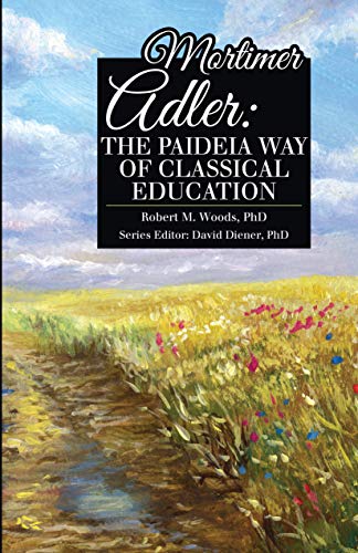 Beispielbild fr Mortimer Adler: The Paideia Way of Classical Education zum Verkauf von Revaluation Books