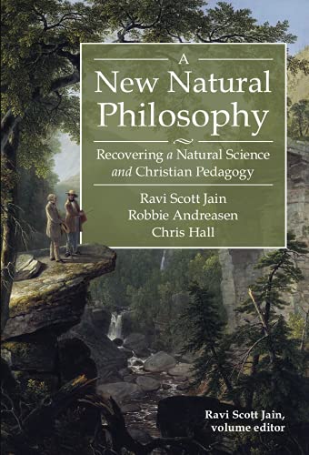 Beispielbild fr A New Natural Philosophy: Recovering a Natural Science and Christian Pedagogy zum Verkauf von ThriftBooks-Dallas