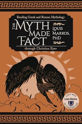 Stock image for The Myth Made Fact: Reading Greek and Roman Mythology through Christian Eyes for sale by Book Deals