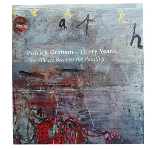 Stock image for Patrick Graham " Thirty Years: The Silence Becomes the Painting for sale by HPB-Ruby