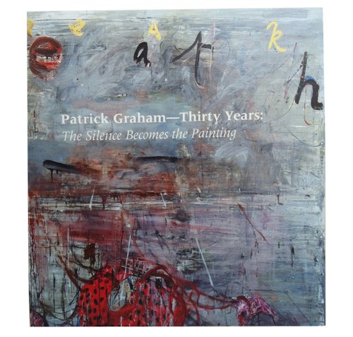 9781600520549: Patrick Graham — Thirty Years: The Silence Becomes the Painting