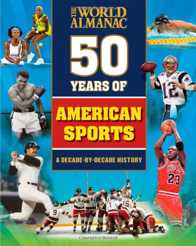 Imagen de archivo de The World Almanac 50 Years of American Sports: A Decade-By-Decade History a la venta por ThriftBooks-Atlanta