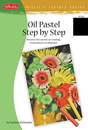 9781600581335: Oil Pastel Step by Step: Discover the secrets to creating masterpieces in oil pastel