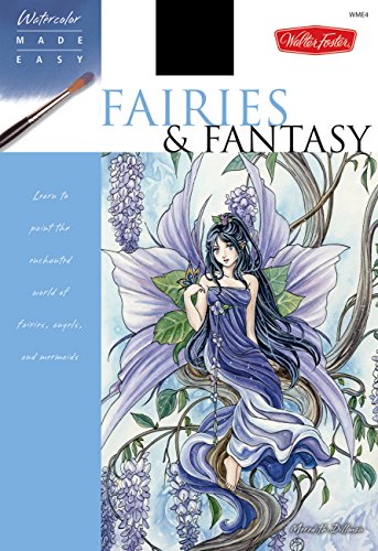 9781600581410: Fairies & Fantasy: Learn to paint the enchanted world of fairies, angels, and mermaids (Watercolor Made Easy)