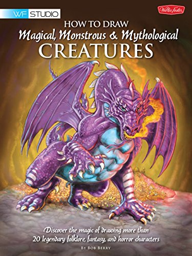 Imagen de archivo de How to Draw Magical, Monstrous & Mythological Creatures: Discover the Magic of Drawing More Than 20 Legendary Folklore, Fantasy, and Horror Characters a la venta por Revaluation Books