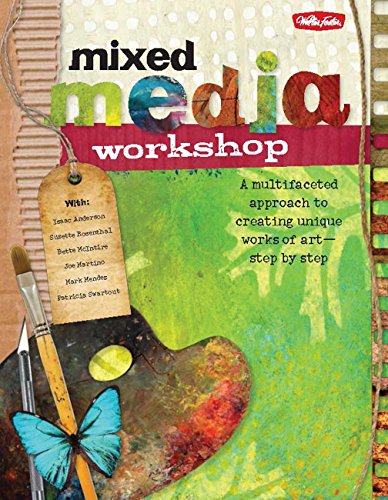 Mixed Media Workshop: A multifaceted approach to creating unique works of art-step by step (9781600582387) by Martino, Joe; Rosenthal, Suzette; McIntire, Bette; Anderson, Isaac; Mendez, Mark; Swartout, Patricia