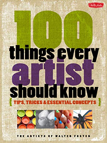 Stock image for 100 Things Every Artist Should Know: Tips, tricks & essential concepts for sale by SecondSale