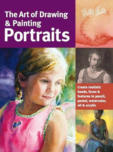 9781600582677: The Art of Drawing & Painting Portraits: Create realistic heads, faces & features in pencil, pastel, watercolor, oil & acrylic (Collector's Series)