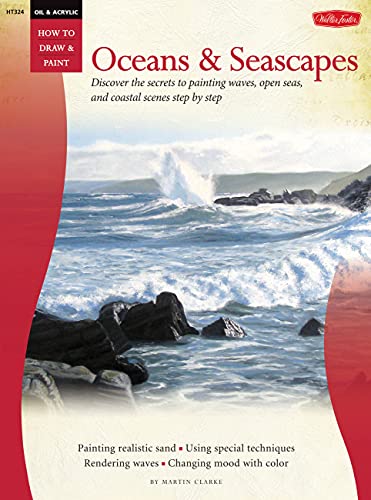 9781600582745: Oil & Acrylic: Oceans & Seascapes: Discover the secrets to painting waves, open seas, and coastal scenes step by step (How to Draw & Paint)